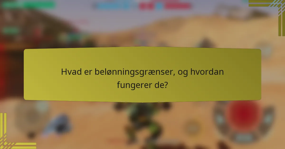 Hvad er belønningsgrænser, og hvordan fungerer de?