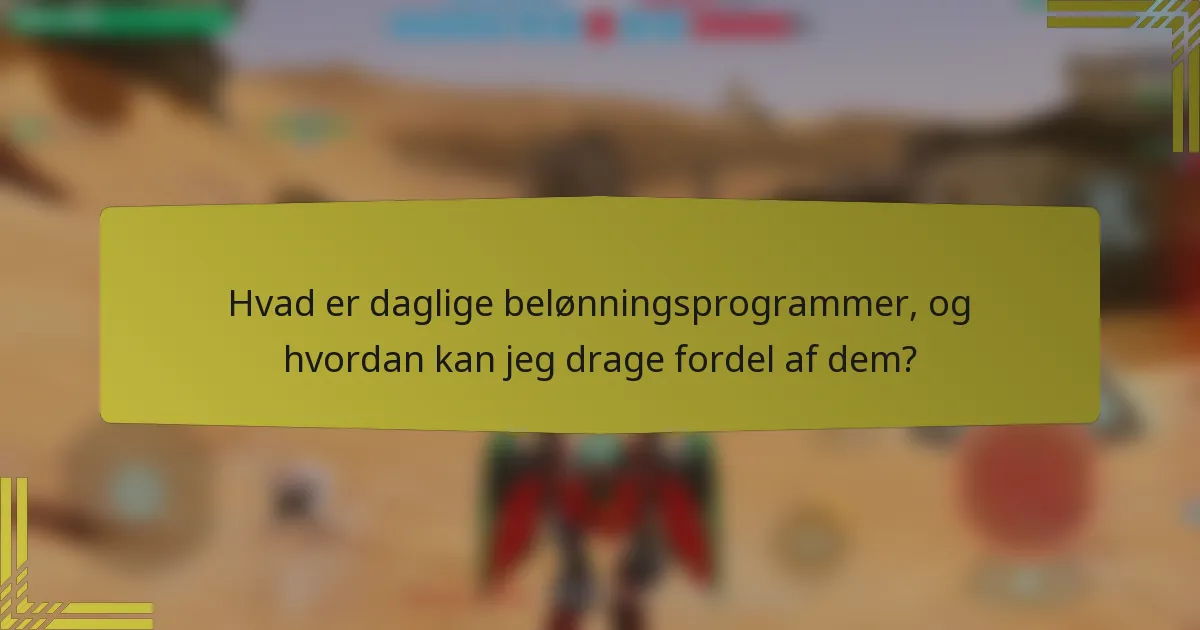 Hvad er daglige belønningsprogrammer, og hvordan kan jeg drage fordel af dem?