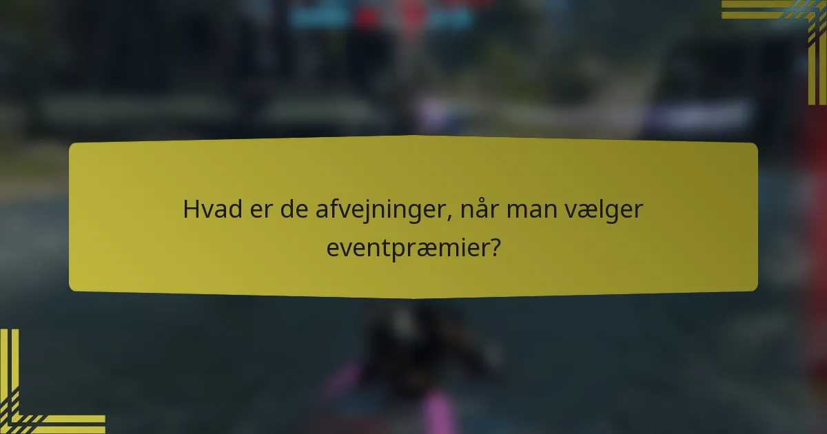 Hvad er de afvejninger, når man vælger eventpræmier?