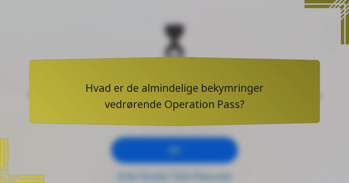 Hvad er de almindelige bekymringer vedrørende Operation Pass?