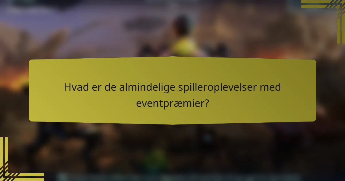 Hvad er de almindelige spilleroplevelser med eventpræmier?