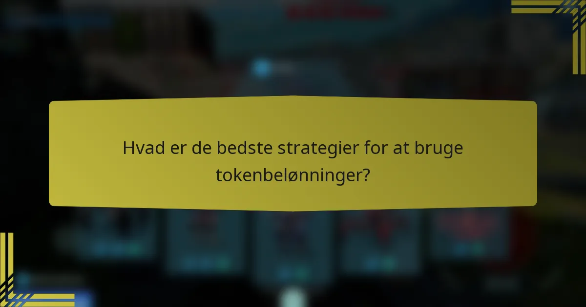 Hvad er de bedste strategier for at bruge tokenbelønninger?