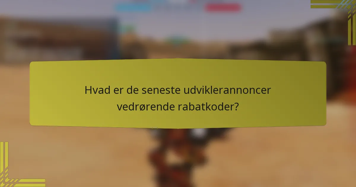 Hvad er de seneste udviklerannoncer vedrørende rabatkoder?