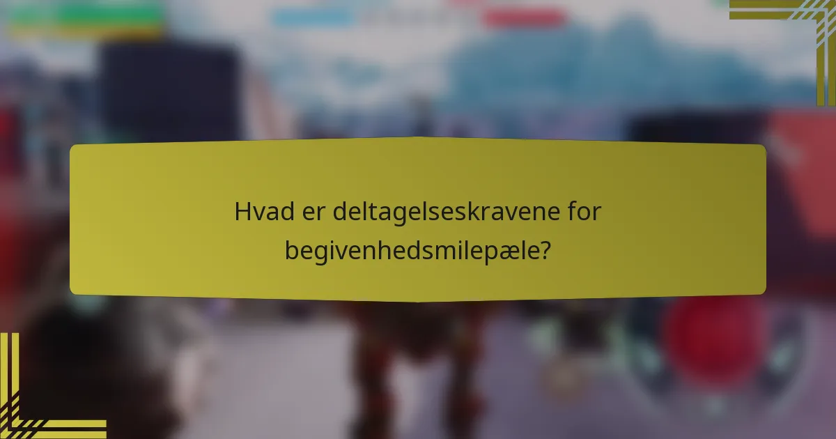 Hvad er deltagelseskravene for begivenhedsmilepæle?