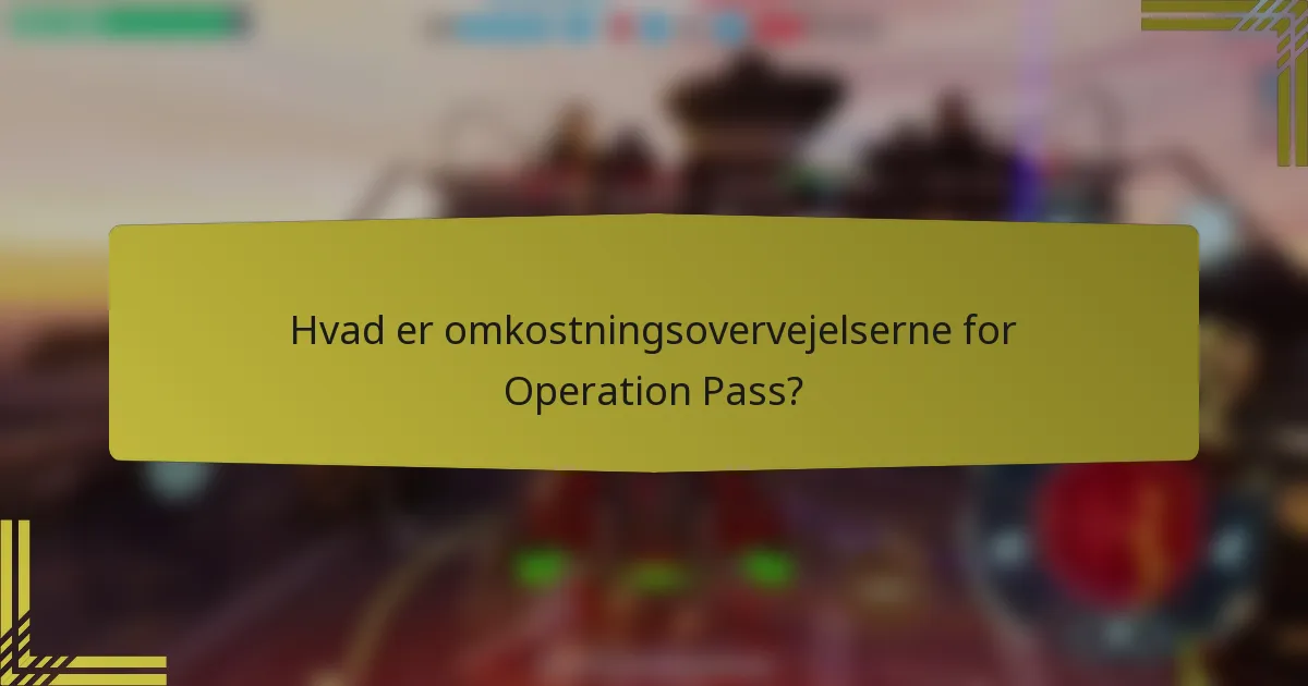 Hvad er omkostningsovervejelserne for Operation Pass?