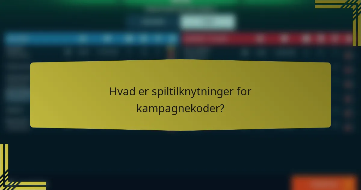 Hvad er spiltilknytninger for kampagnekoder?