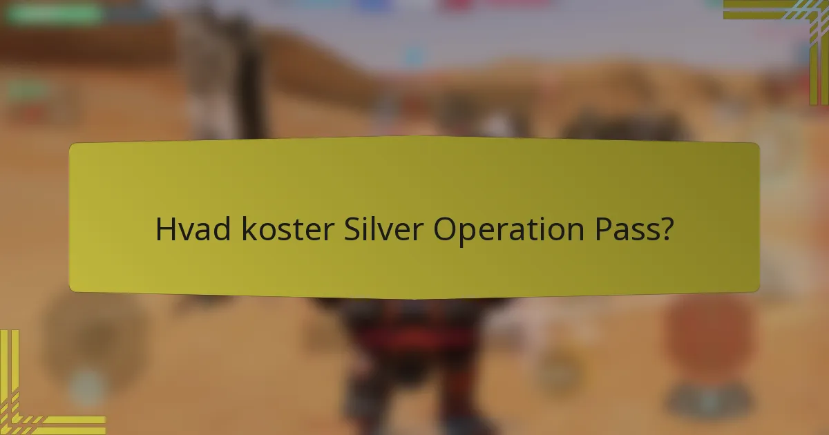 Hvad koster Silver Operation Pass?