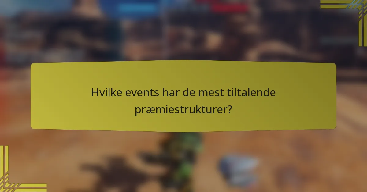 Hvilke events har de mest tiltalende præmiestrukturer?