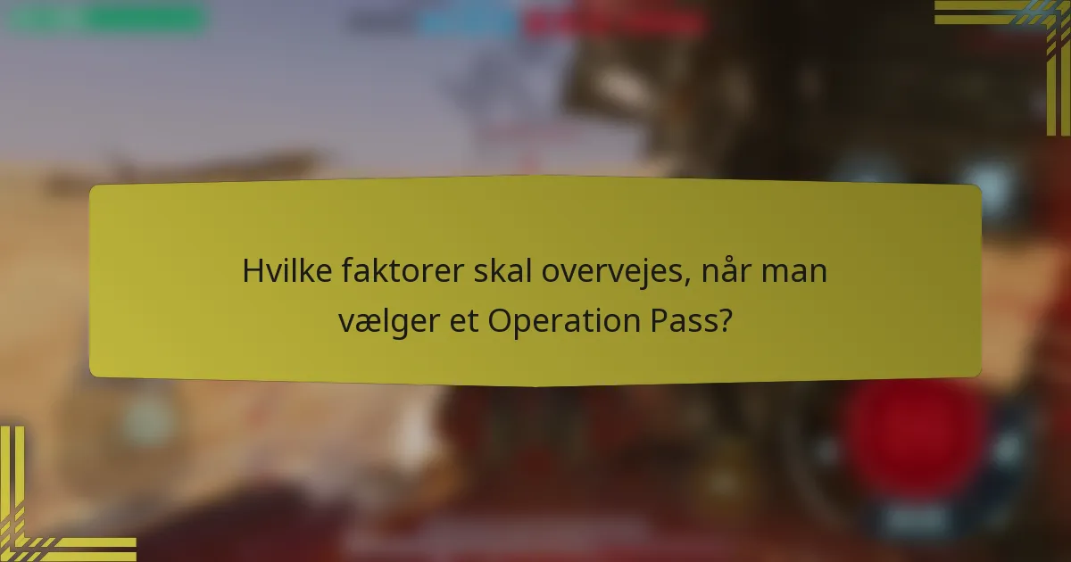 Hvilke faktorer skal overvejes, når man vælger et Operation Pass?
