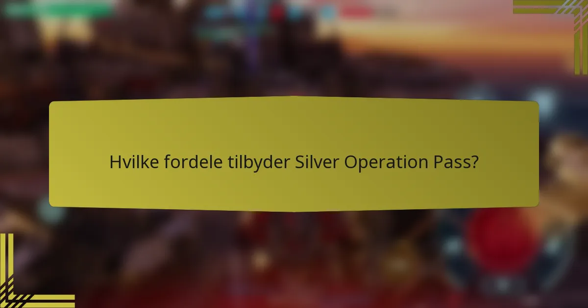 Hvilke fordele tilbyder Silver Operation Pass?