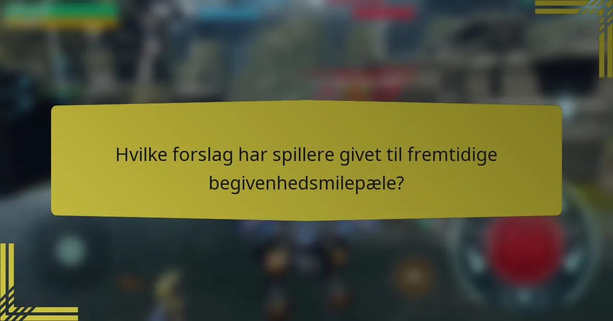 Hvilke forslag har spillere givet til fremtidige begivenhedsmilepæle?