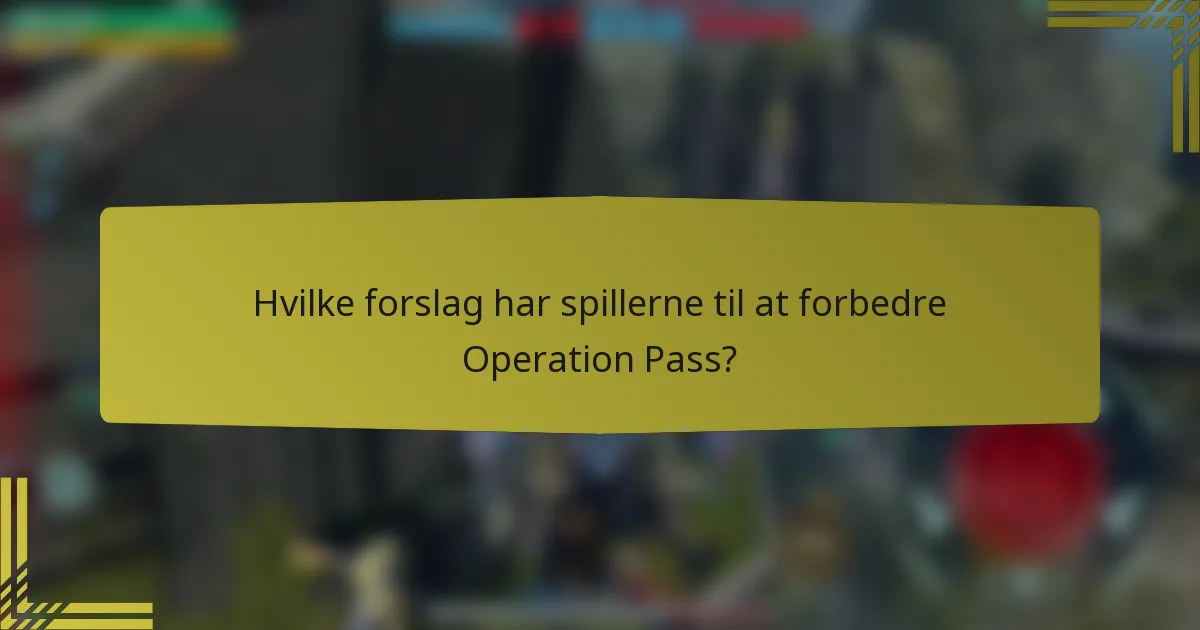 Hvilke forslag har spillerne til at forbedre Operation Pass?