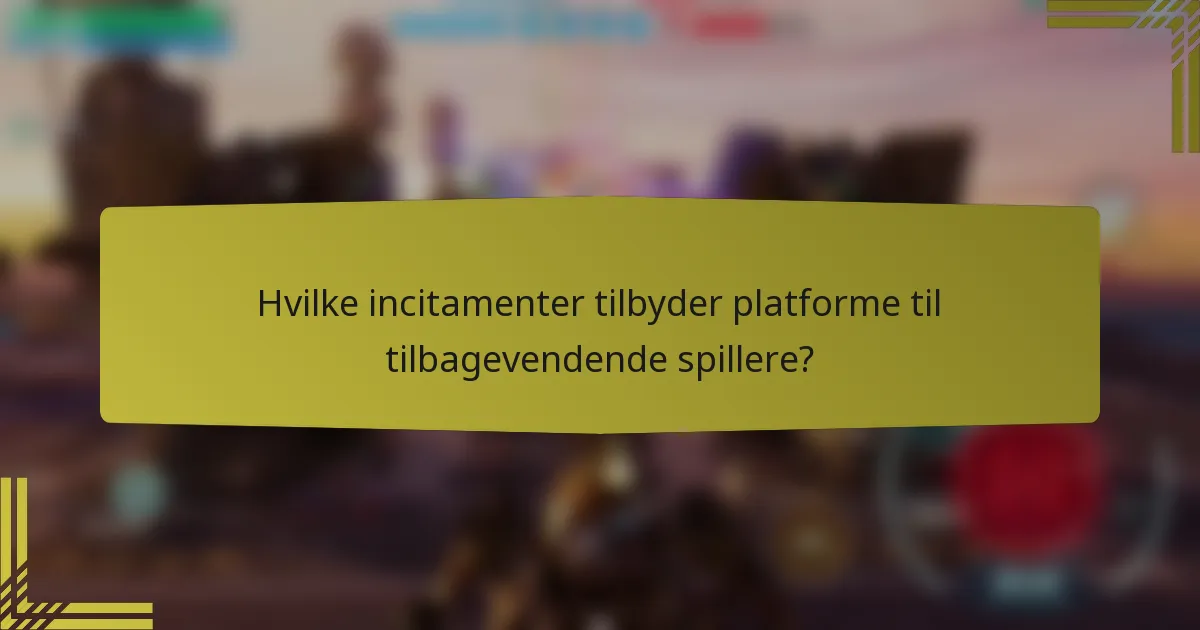 Hvilke incitamenter tilbyder platforme til tilbagevendende spillere?