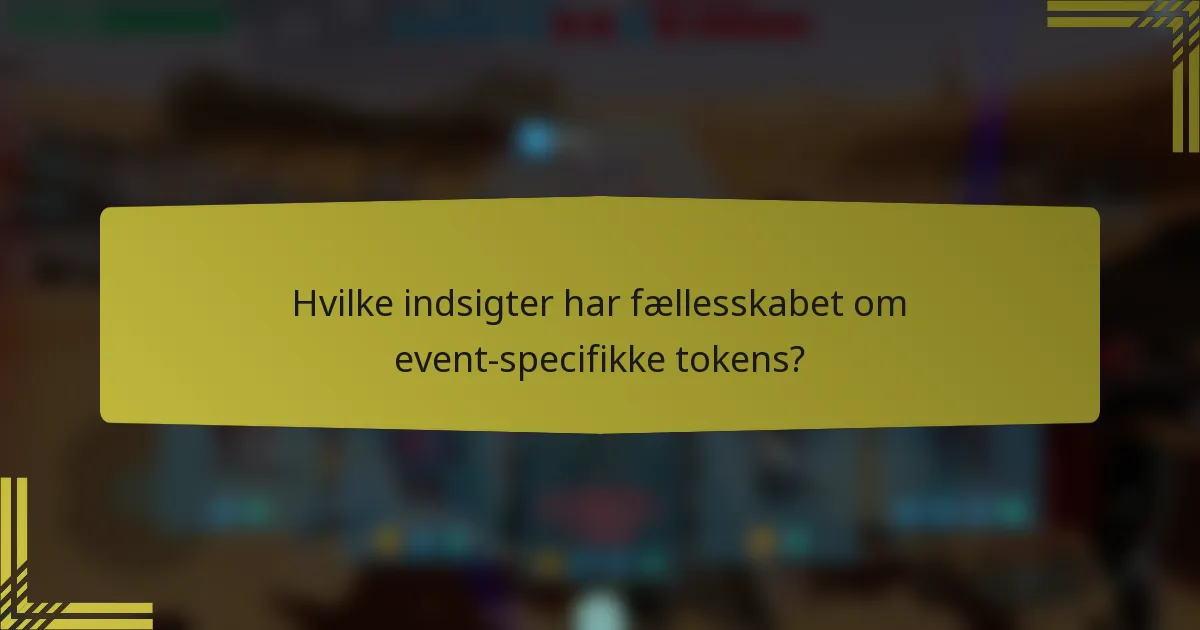 Hvilke indsigter har fællesskabet om event-specifikke tokens?