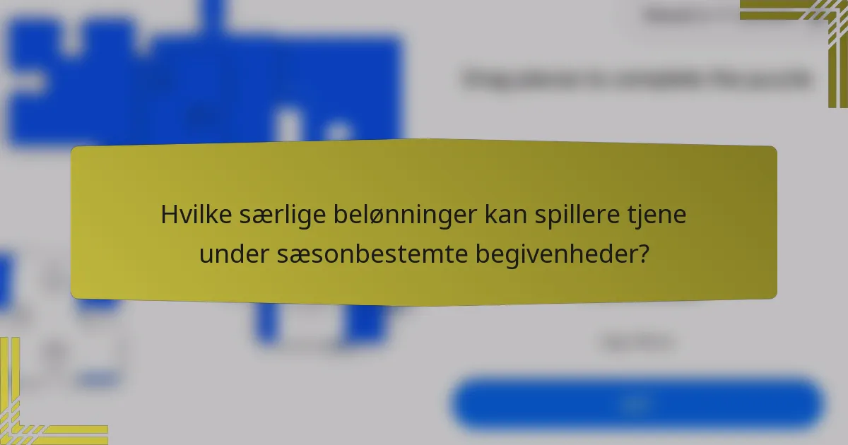Hvilke særlige belønninger kan spillere tjene under sæsonbestemte begivenheder?