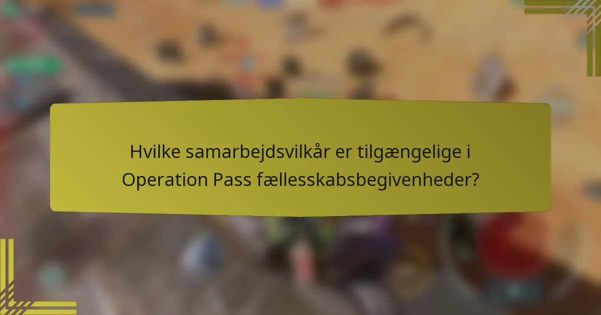 Hvilke samarbejdsvilkår er tilgængelige i Operation Pass fællesskabsbegivenheder?