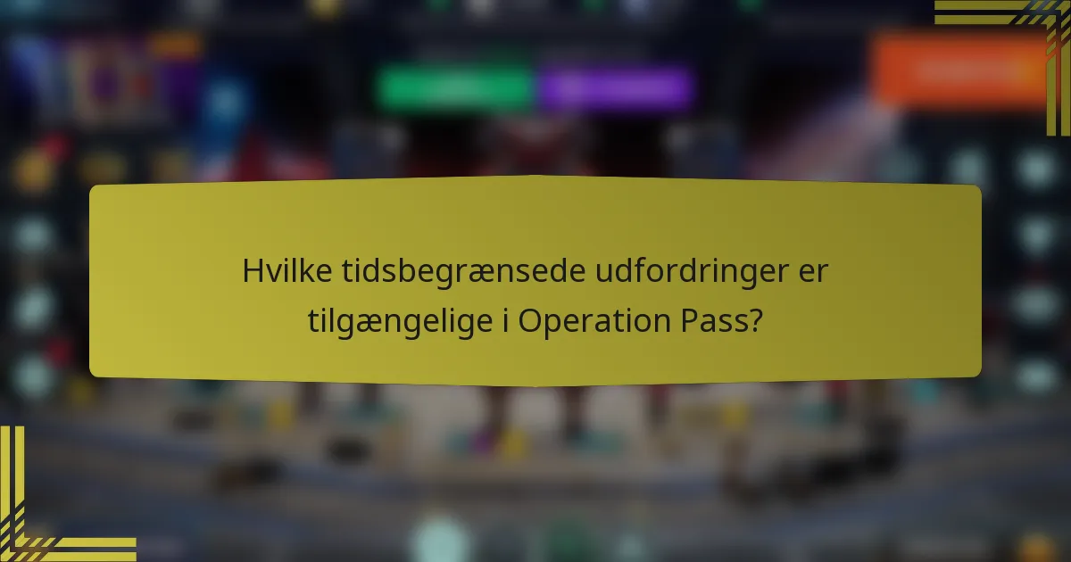 Hvilke tidsbegrænsede udfordringer er tilgængelige i Operation Pass?