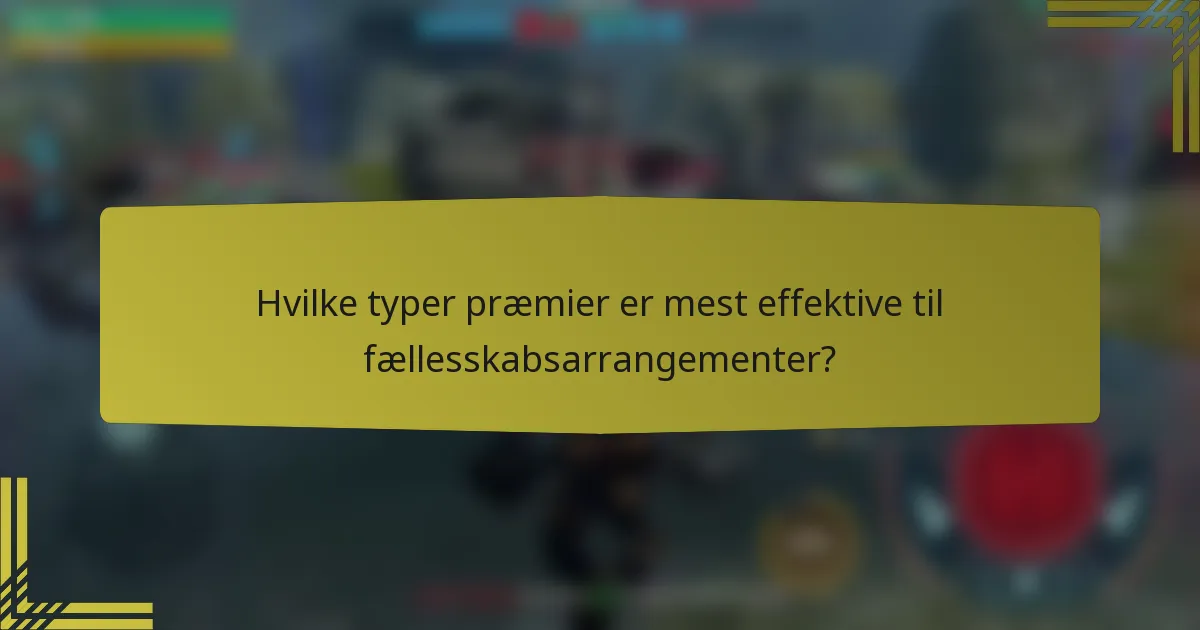 Hvilke typer præmier er mest effektive til fællesskabsarrangementer?