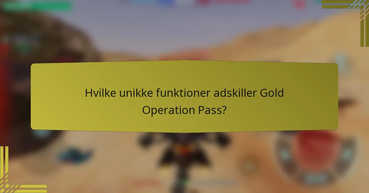Hvilke unikke funktioner adskiller Gold Operation Pass?