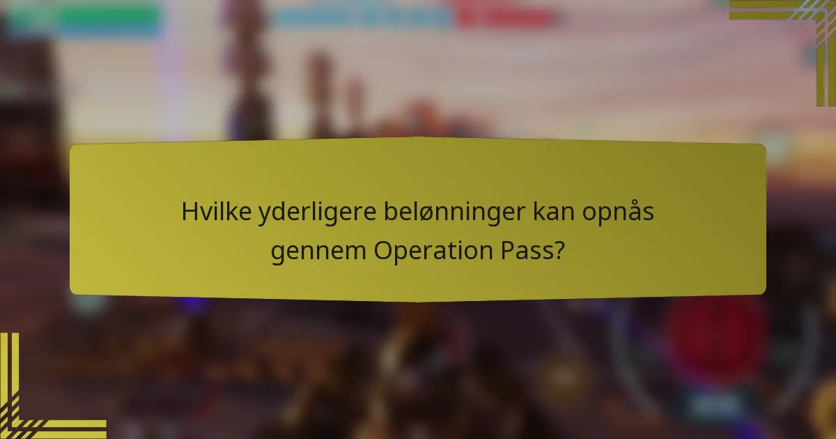 Hvilke yderligere belønninger kan opnås gennem Operation Pass?