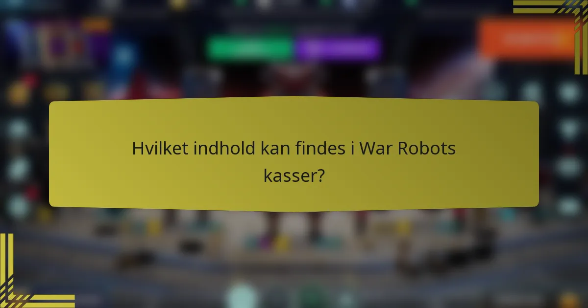 Hvilket indhold kan findes i War Robots kasser?