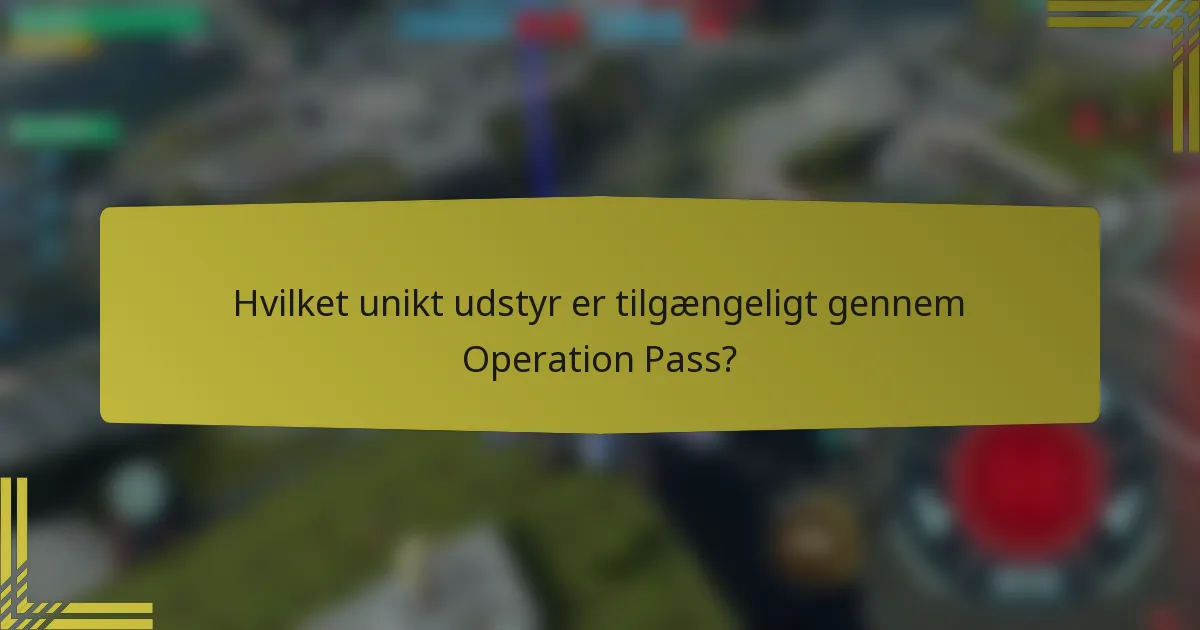 Hvilket unikt udstyr er tilgængeligt gennem Operation Pass?