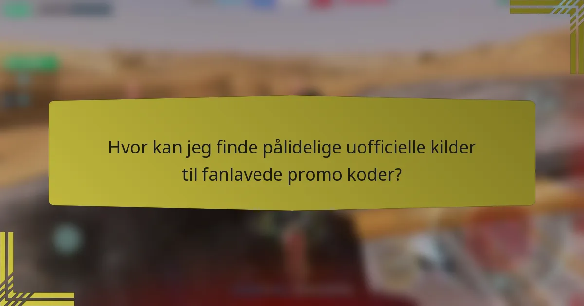 Hvor kan jeg finde pålidelige uofficielle kilder til fanlavede promo koder?