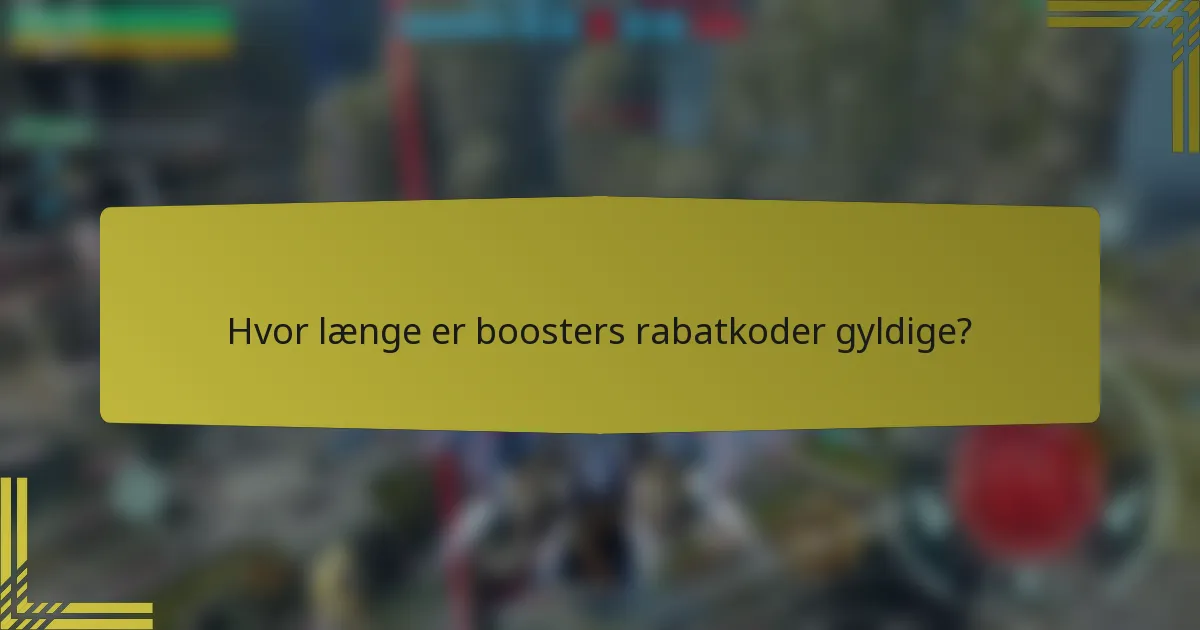 Hvor længe er boosters rabatkoder gyldige?