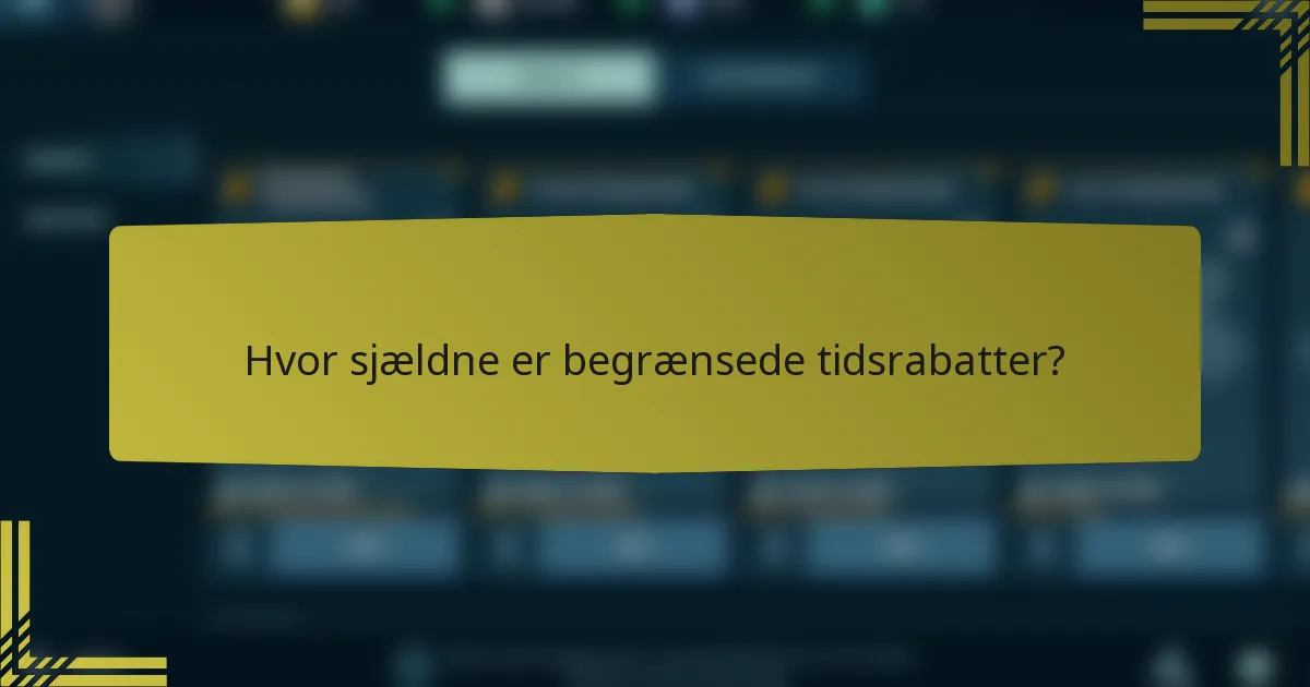 Hvor sjældne er begrænsede tidsrabatter?