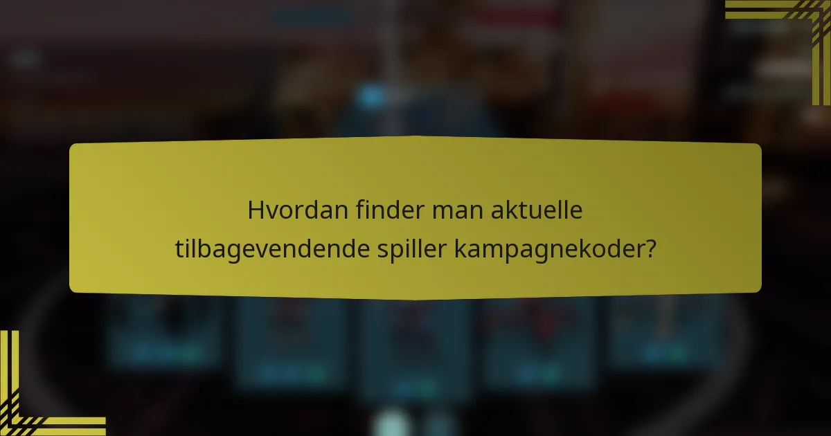 Hvordan finder man aktuelle tilbagevendende spiller kampagnekoder?