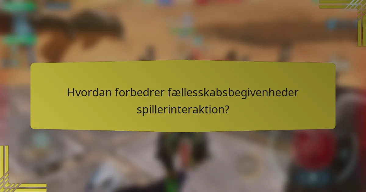 Hvordan forbedrer fællesskabsbegivenheder spillerinteraktion?