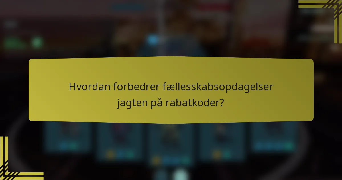 Hvordan forbedrer fællesskabsopdagelser jagten på rabatkoder?