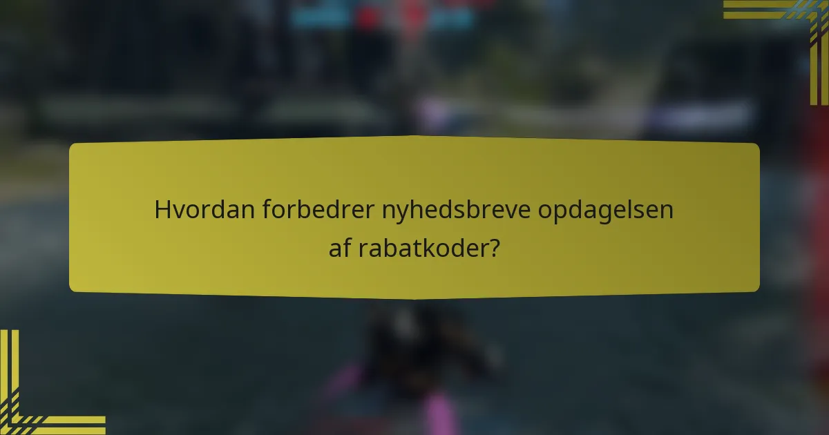 Hvordan forbedrer nyhedsbreve opdagelsen af rabatkoder?