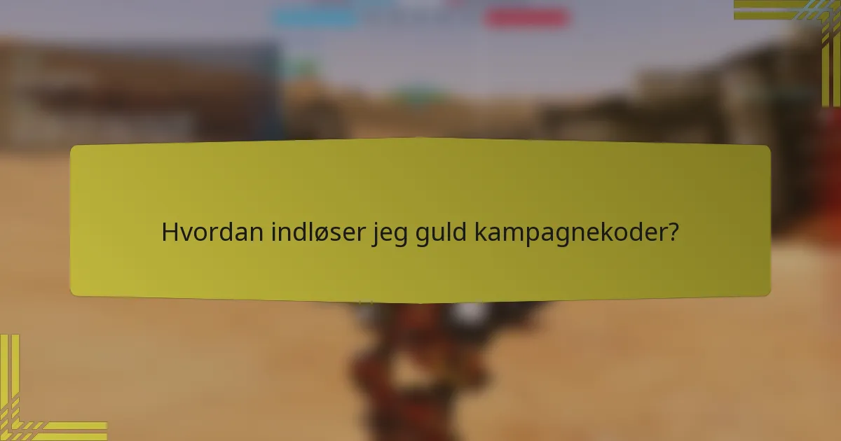 Hvordan indløser jeg guld kampagnekoder?