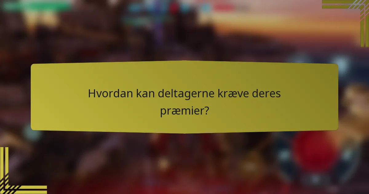 Hvordan kan deltagerne kræve deres præmier?