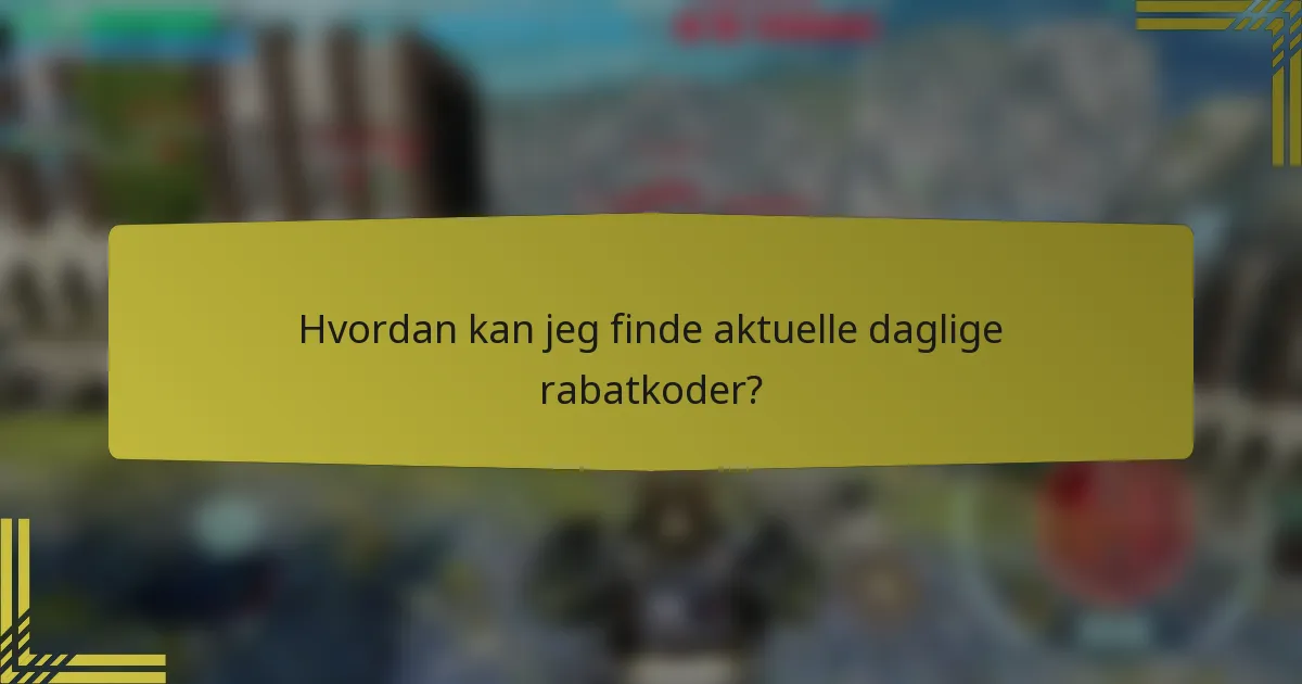 Hvordan kan jeg finde aktuelle daglige rabatkoder?