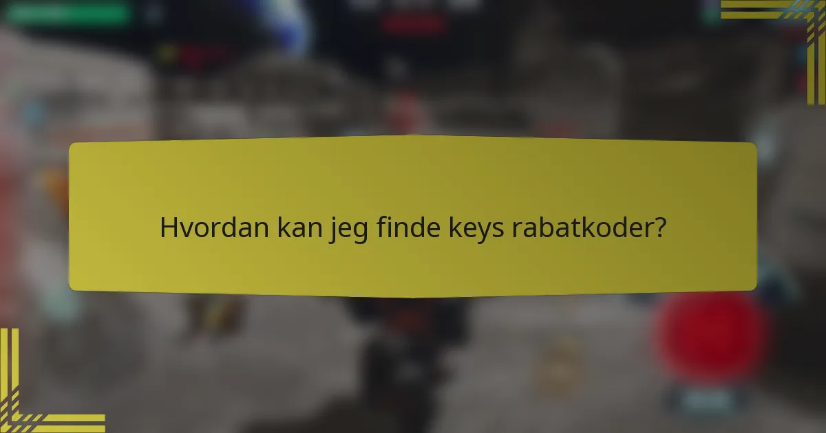 Hvordan kan jeg finde keys rabatkoder?