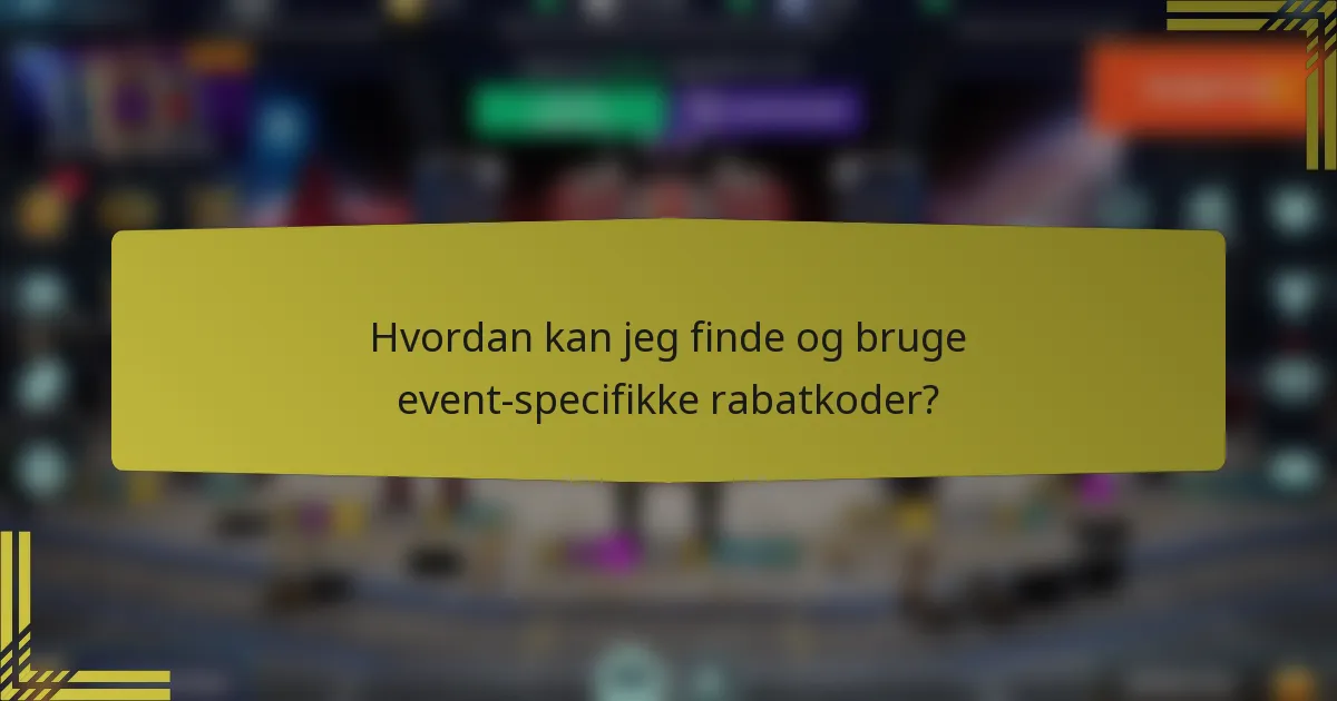 Hvordan kan jeg finde og bruge event-specifikke rabatkoder?