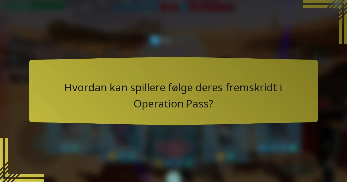 Hvordan kan spillere følge deres fremskridt i Operation Pass?