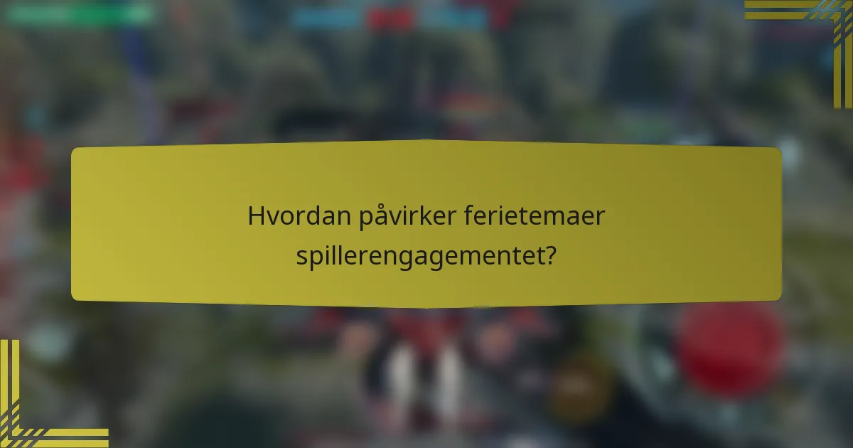 Hvordan påvirker ferietemaer spillerengagementet?