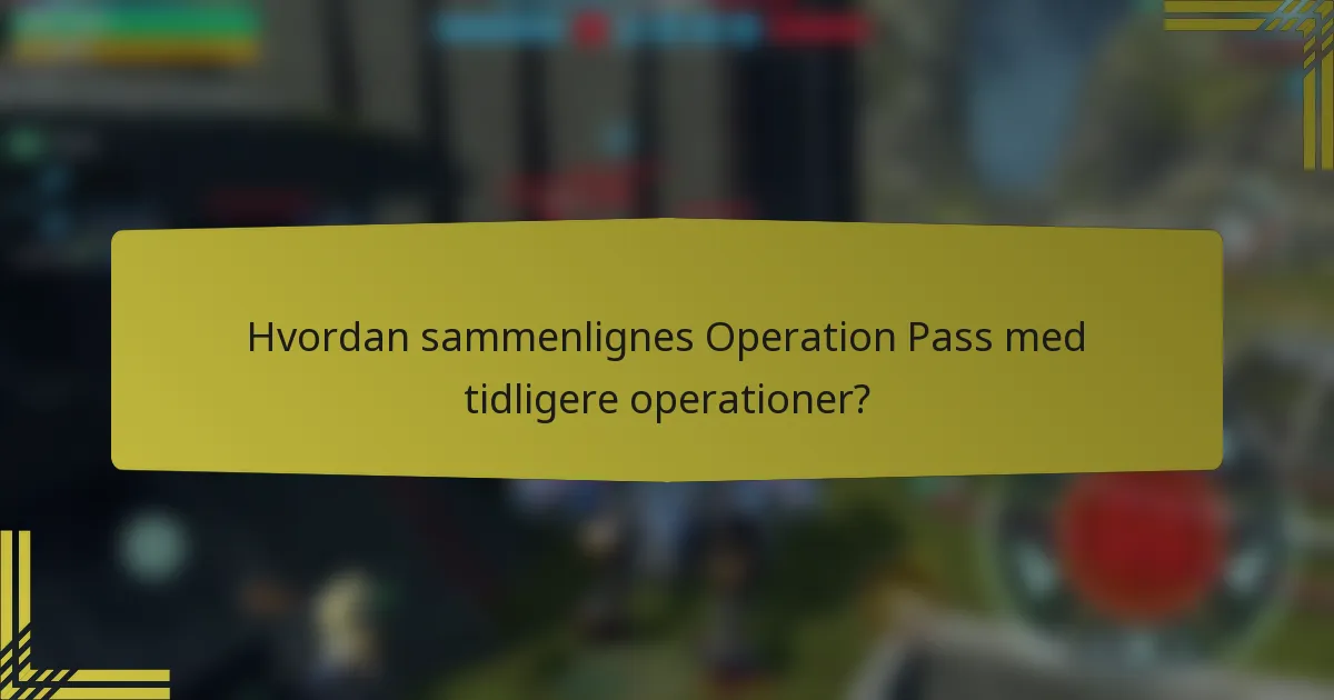 Hvordan sammenlignes Operation Pass med tidligere operationer?