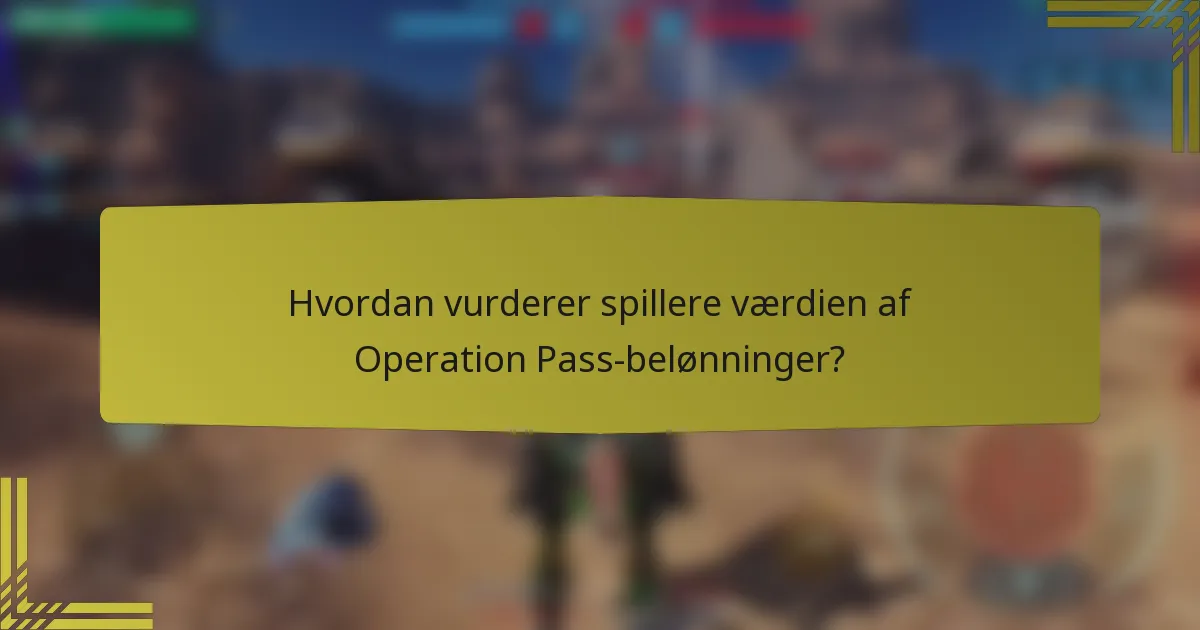 Hvordan vurderer spillere værdien af Operation Pass-belønninger?