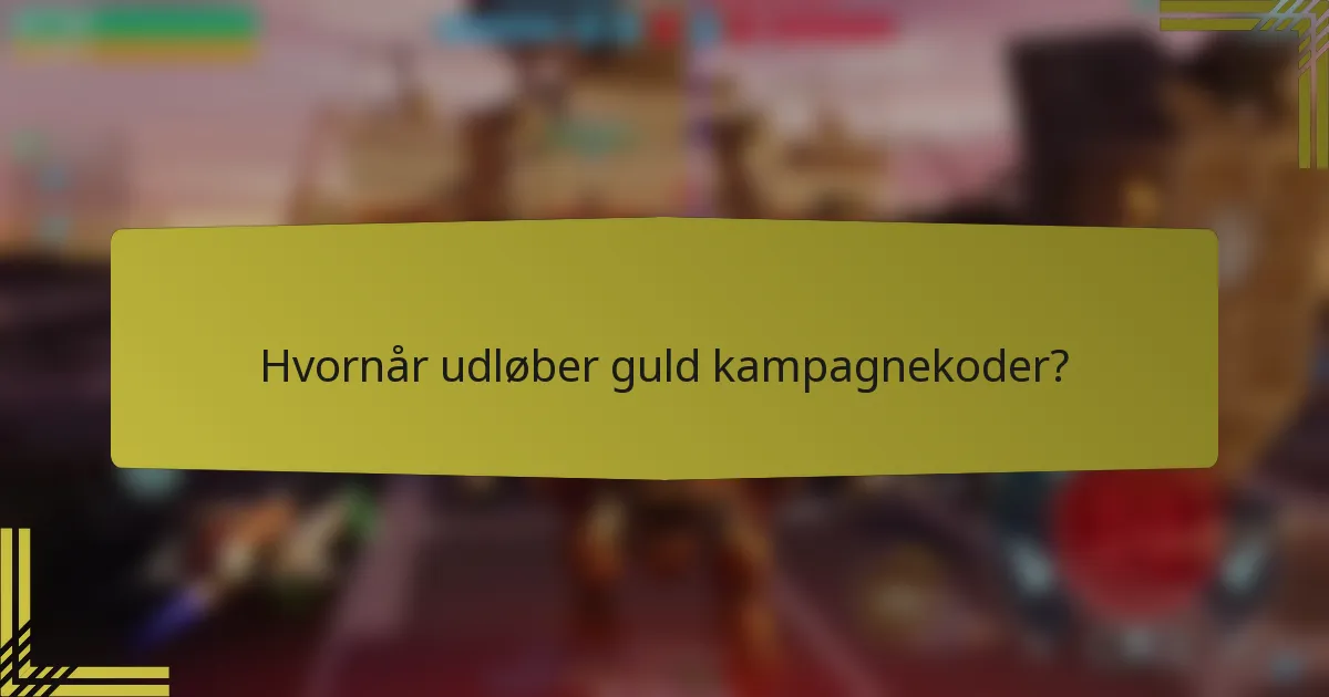 Hvornår udløber guld kampagnekoder?